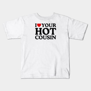 I LOVE YOUR HOT COUSIN Kids T-Shirt